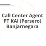 Call Center Agent PT KAI (Persero) Banjarnegara
