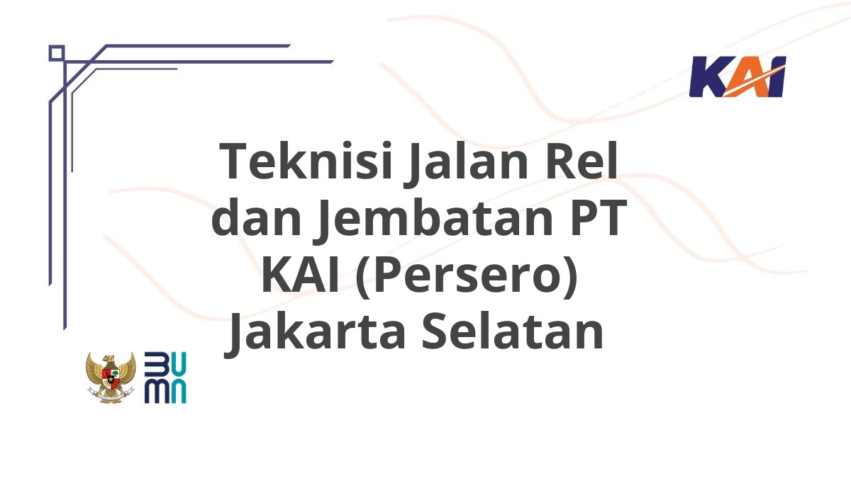 Teknisi Jalan Rel dan Jembatan PT KAI (Persero) Jakarta Selatan
