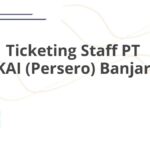 Ticketing Staff PT KAI (Persero) Banjar