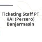 Ticketing Staff PT KAI (Persero) Banjarmasin