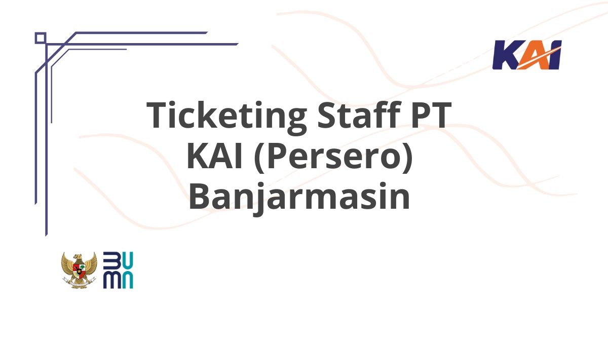 Ticketing Staff PT KAI (Persero) Banjarmasin