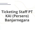 Ticketing Staff PT KAI (Persero) Banjarnegara