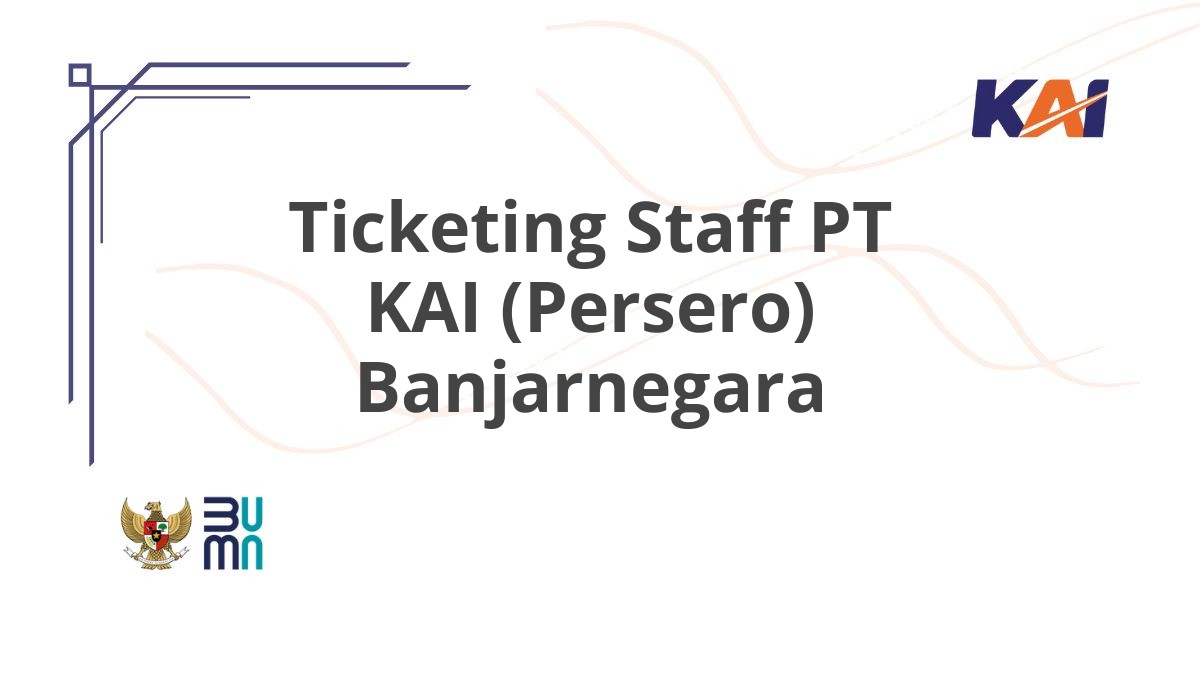 Ticketing Staff PT KAI (Persero) Banjarnegara