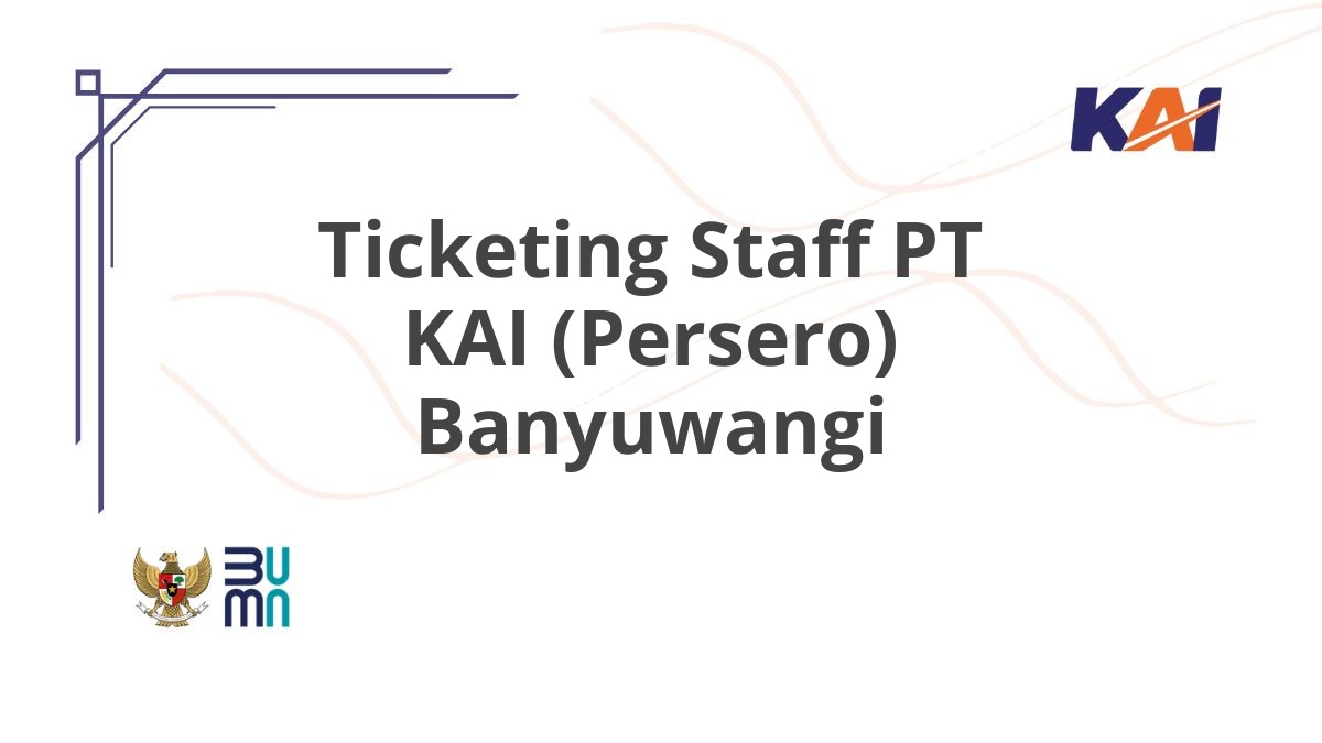 Ticketing Staff PT KAI (Persero) Banyuwangi