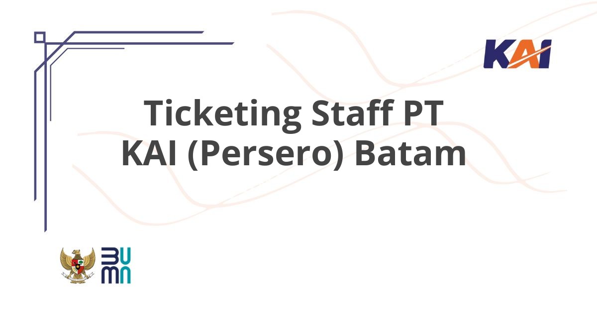 Ticketing Staff PT KAI (Persero) Batam