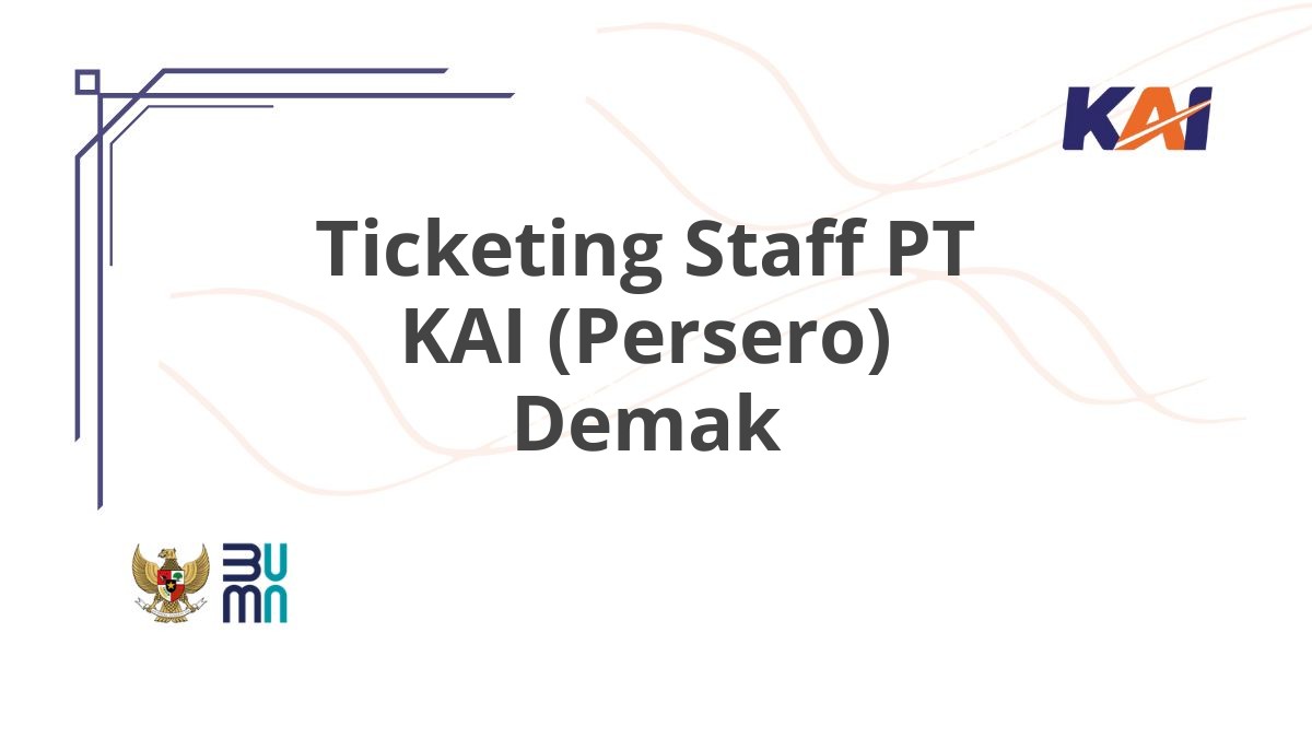 Ticketing Staff PT KAI (Persero) Demak