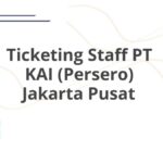 Ticketing Staff PT KAI (Persero) Jakarta Pusat