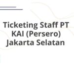 Ticketing Staff PT KAI (Persero) Jakarta Selatan