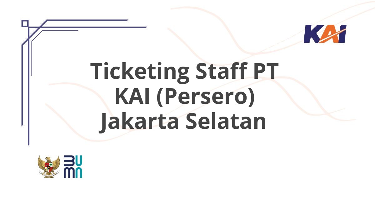 Ticketing Staff PT KAI (Persero) Jakarta Selatan