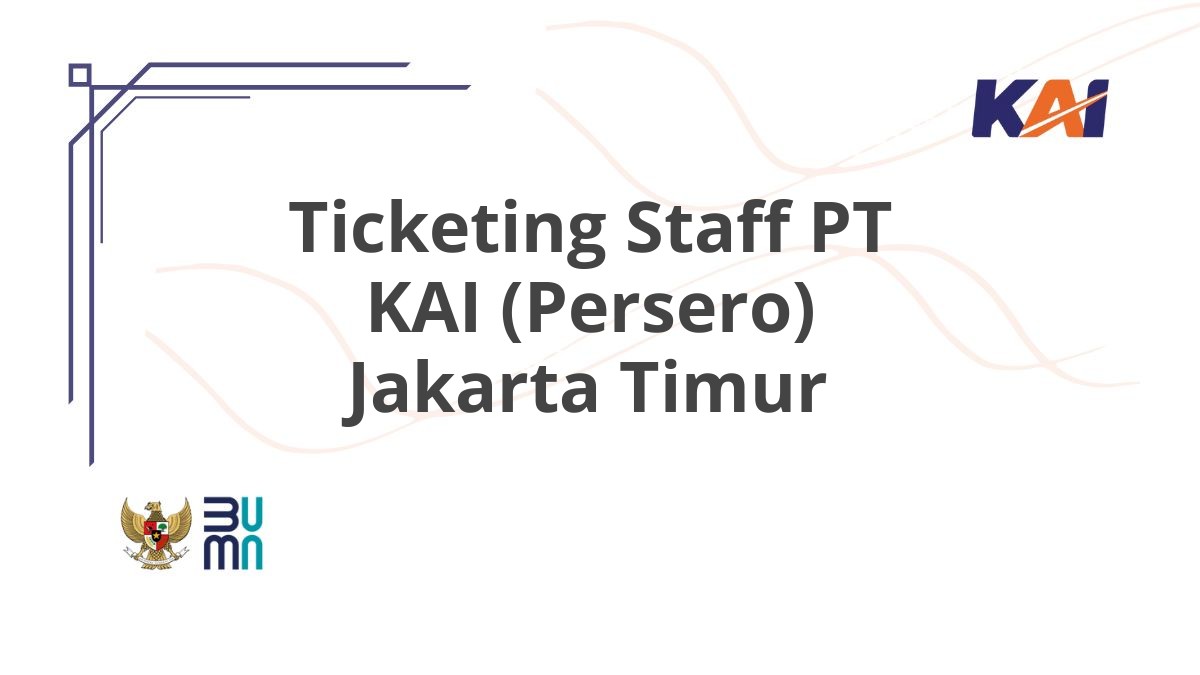 Ticketing Staff PT KAI (Persero) Jakarta Timur