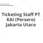 Ticketing Staff PT KAI (Persero) Jakarta Utara