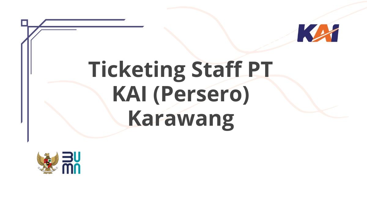 Ticketing Staff PT KAI (Persero) Karawang