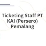 Ticketing Staff PT KAI (Persero) Pemalang
