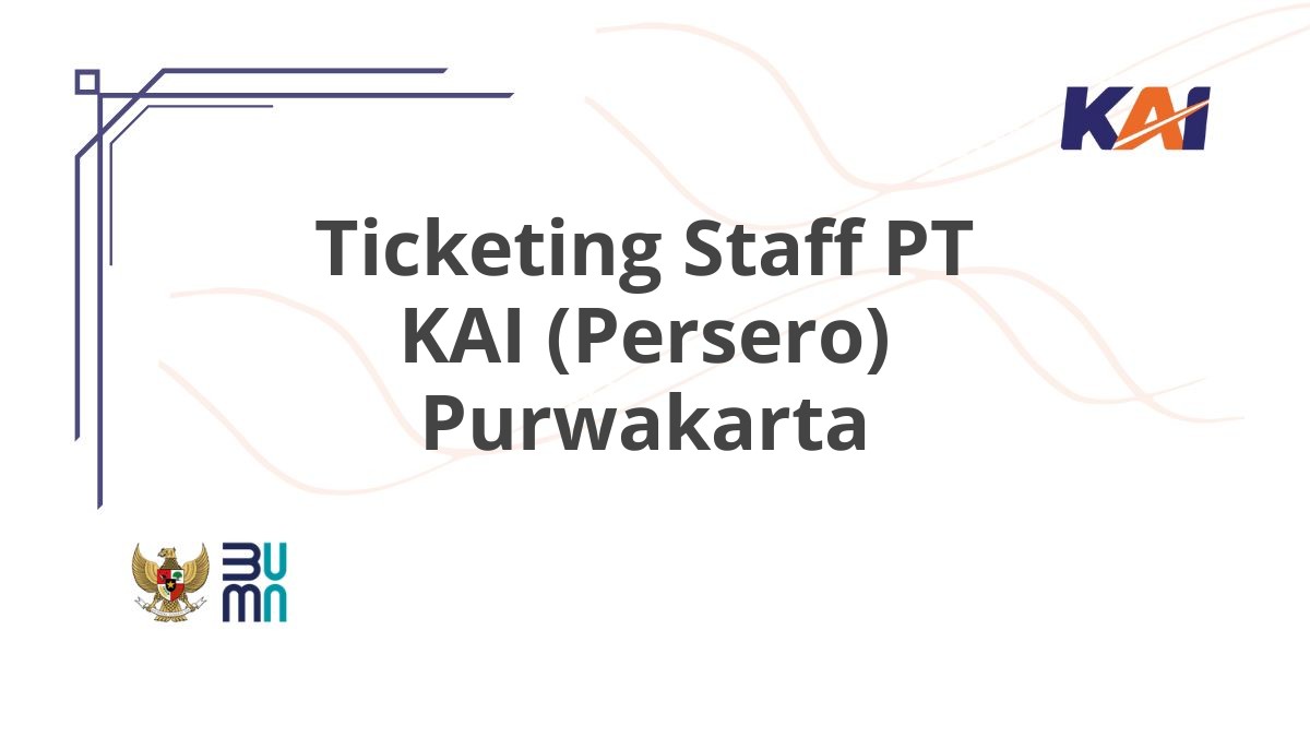 Ticketing Staff PT KAI (Persero) Purwakarta