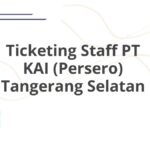 Ticketing Staff PT KAI (Persero) Tangerang Selatan