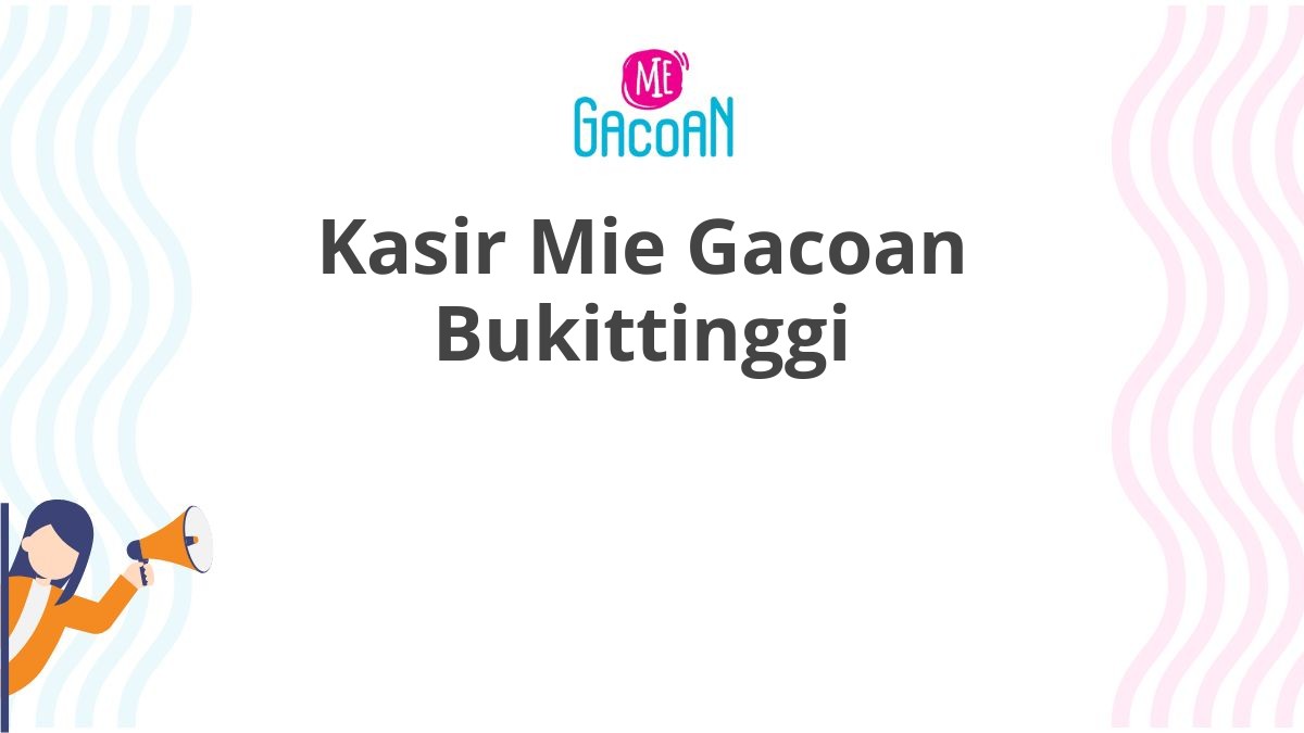 Kasir Mie Gacoan Bukittinggi