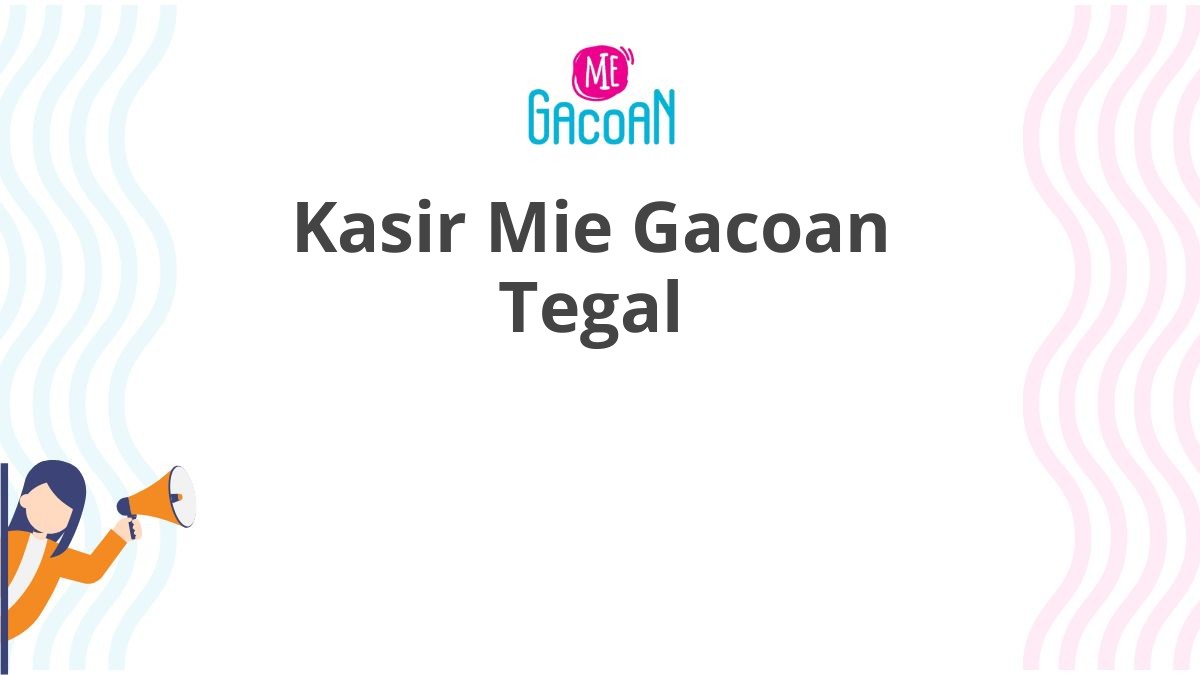 Kasir Mie Gacoan Tegal