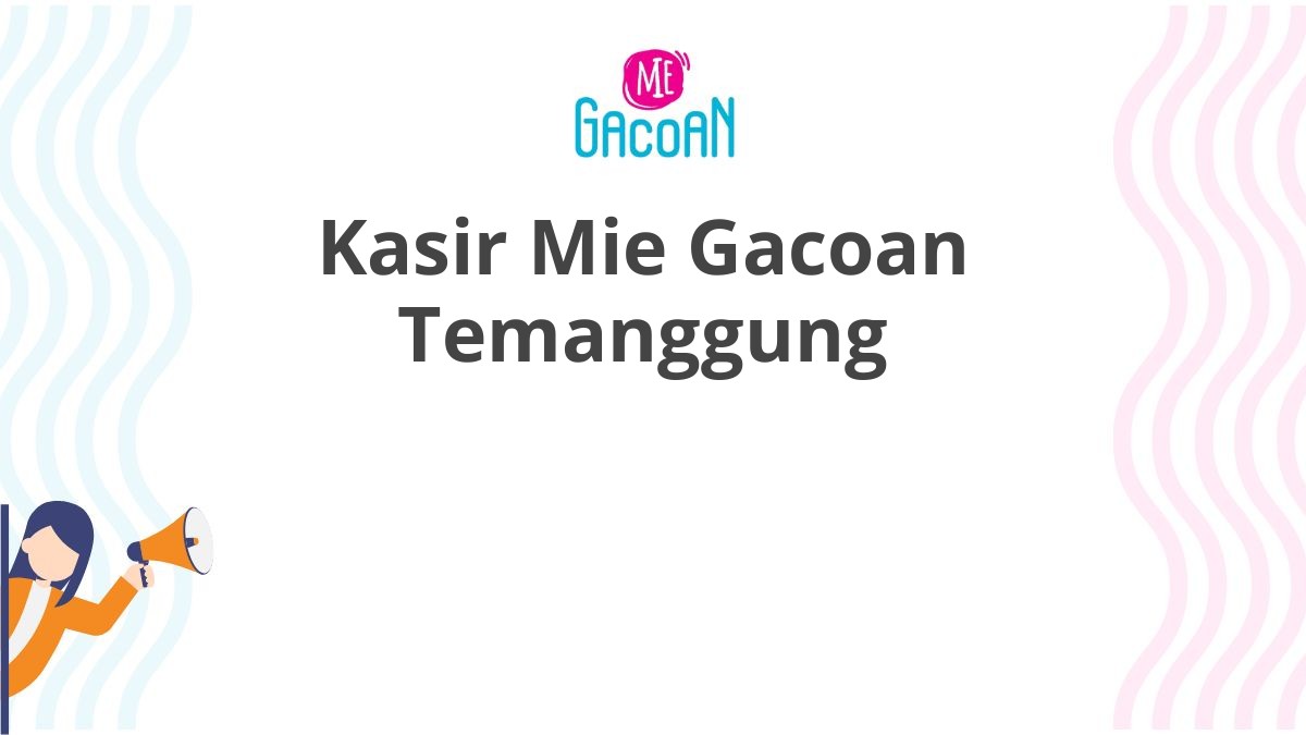 Kasir Mie Gacoan Temanggung